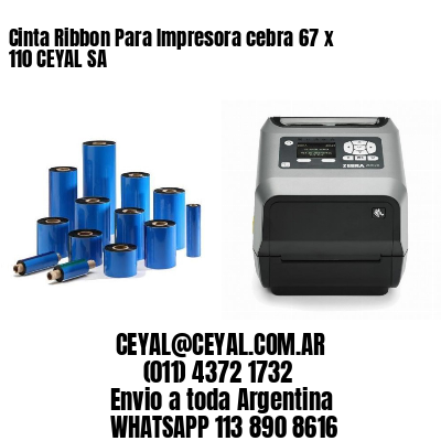 Cinta Ribbon Para Impresora cebra 67 x 110 CEYAL SA