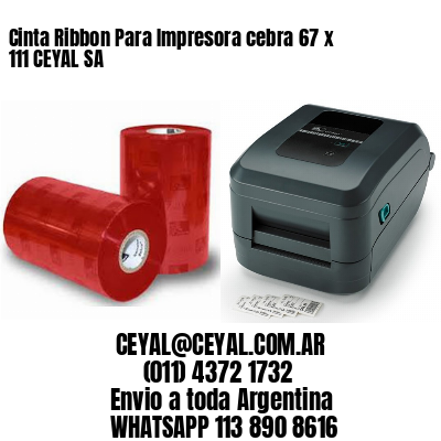 Cinta Ribbon Para Impresora cebra 67 x 111 CEYAL SA