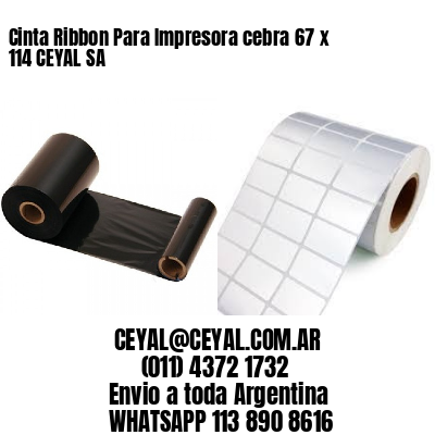 Cinta Ribbon Para Impresora cebra 67 x 114 CEYAL SA