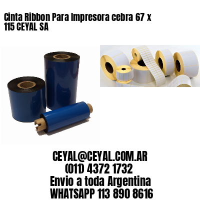 Cinta Ribbon Para Impresora cebra 67 x 115 CEYAL SA