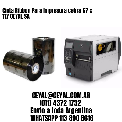 Cinta Ribbon Para Impresora cebra 67 x 117 CEYAL SA