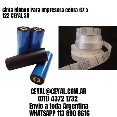 Cinta Ribbon Para Impresora cebra 67 x 122 CEYAL SA
