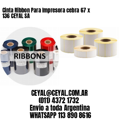 Cinta Ribbon Para Impresora cebra 67 x 136 CEYAL SA