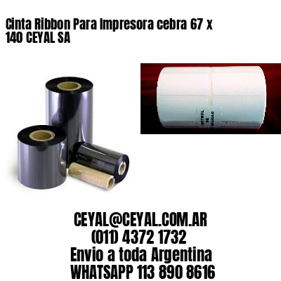 Cinta Ribbon Para Impresora cebra 67 x 140 CEYAL SA