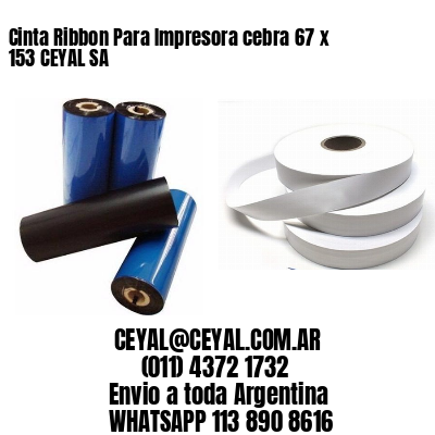 Cinta Ribbon Para Impresora cebra 67 x 153 CEYAL SA
