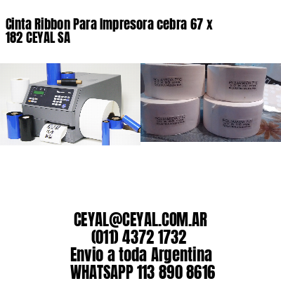 Cinta Ribbon Para Impresora cebra 67 x 182 CEYAL SA