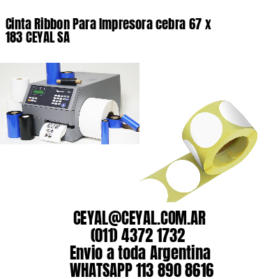 Cinta Ribbon Para Impresora cebra 67 x 183 CEYAL SA