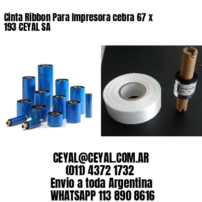 Cinta Ribbon Para Impresora cebra 67 x 193 CEYAL SA