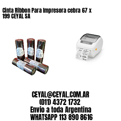 Cinta Ribbon Para Impresora cebra 67 x 199 CEYAL SA