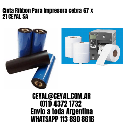 Cinta Ribbon Para Impresora cebra 67 x 21 CEYAL SA