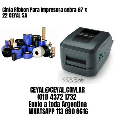 Cinta Ribbon Para Impresora cebra 67 x 22 CEYAL SA