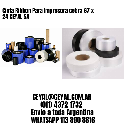 Cinta Ribbon Para Impresora cebra 67 x 24 CEYAL SA