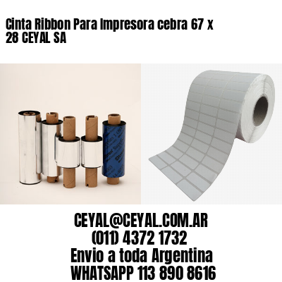 Cinta Ribbon Para Impresora cebra 67 x 28 CEYAL SA