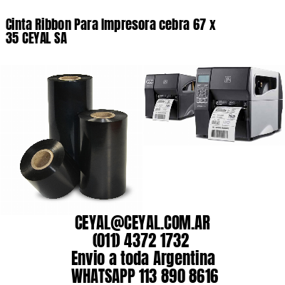 Cinta Ribbon Para Impresora cebra 67 x 35 CEYAL SA