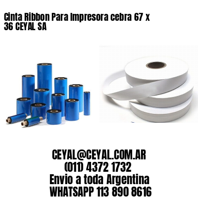Cinta Ribbon Para Impresora cebra 67 x 36 CEYAL SA