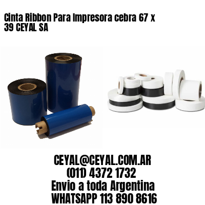 Cinta Ribbon Para Impresora cebra 67 x 39 CEYAL SA
