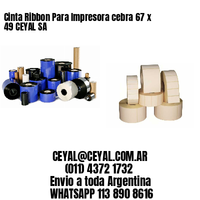 Cinta Ribbon Para Impresora cebra 67 x 49 CEYAL SA