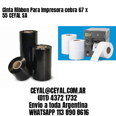 Cinta Ribbon Para Impresora cebra 67 x 55 CEYAL SA