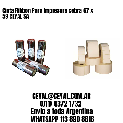 Cinta Ribbon Para Impresora cebra 67 x 59 CEYAL SA