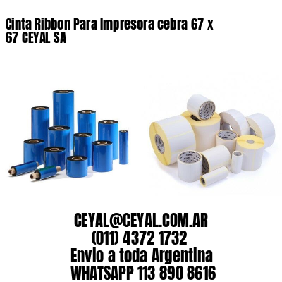 Cinta Ribbon Para Impresora cebra 67 x 67 CEYAL SA