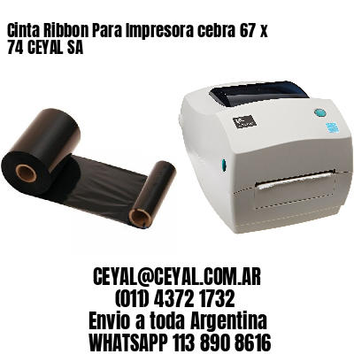 Cinta Ribbon Para Impresora cebra 67 x 74 CEYAL SA