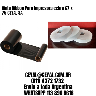 Cinta Ribbon Para Impresora cebra 67 x 75 CEYAL SA