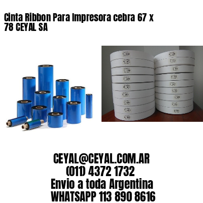 Cinta Ribbon Para Impresora cebra 67 x 78 CEYAL SA