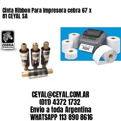 Cinta Ribbon Para Impresora cebra 67 x 81 CEYAL SA
