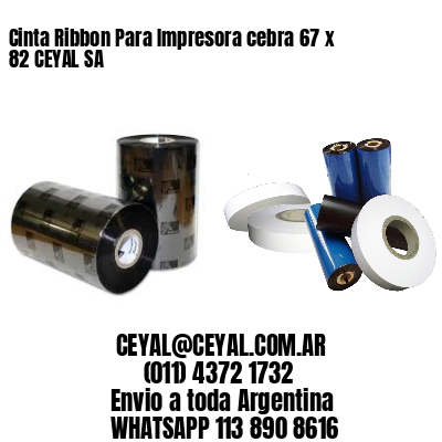 Cinta Ribbon Para Impresora cebra 67 x 82 CEYAL SA