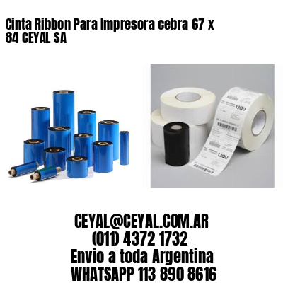 Cinta Ribbon Para Impresora cebra 67 x 84 CEYAL SA
