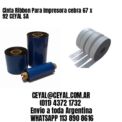 Cinta Ribbon Para Impresora cebra 67 x 92 CEYAL SA