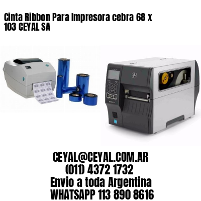 Cinta Ribbon Para Impresora cebra 68 x 103 CEYAL SA