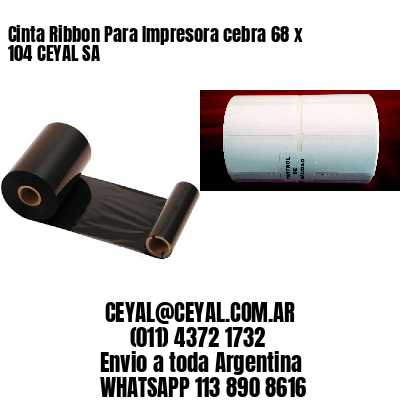Cinta Ribbon Para Impresora cebra 68 x 104 CEYAL SA