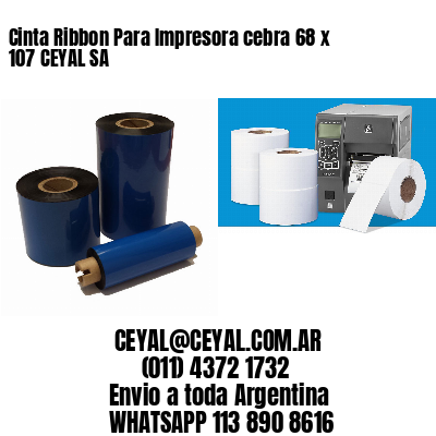 Cinta Ribbon Para Impresora cebra 68 x 107 CEYAL SA
