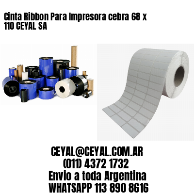 Cinta Ribbon Para Impresora cebra 68 x 110 CEYAL SA