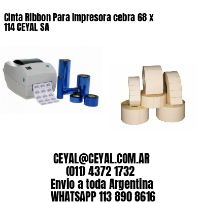 Cinta Ribbon Para Impresora cebra 68 x 114 CEYAL SA