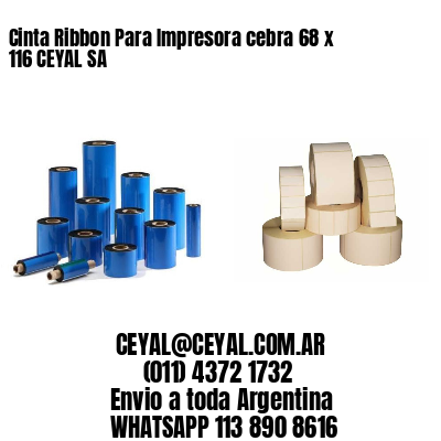 Cinta Ribbon Para Impresora cebra 68 x 116 CEYAL SA