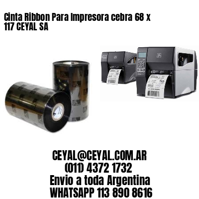 Cinta Ribbon Para Impresora cebra 68 x 117 CEYAL SA