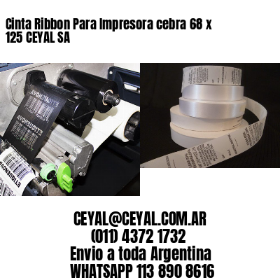 Cinta Ribbon Para Impresora cebra 68 x 125 CEYAL SA