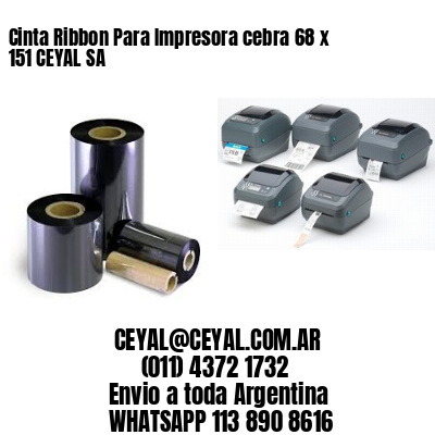 Cinta Ribbon Para Impresora cebra 68 x 151 CEYAL SA