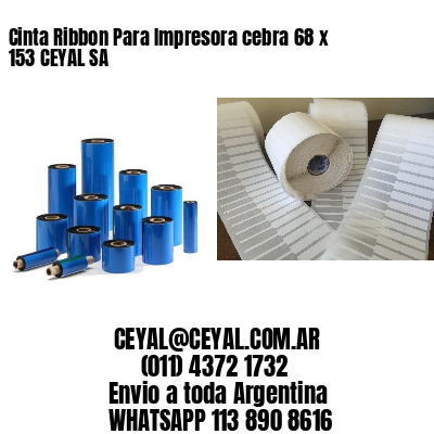 Cinta Ribbon Para Impresora cebra 68 x 153 CEYAL SA