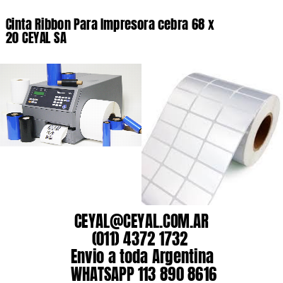 Cinta Ribbon Para Impresora cebra 68 x 20 CEYAL SA