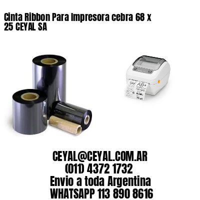 Cinta Ribbon Para Impresora cebra 68 x 25 CEYAL SA