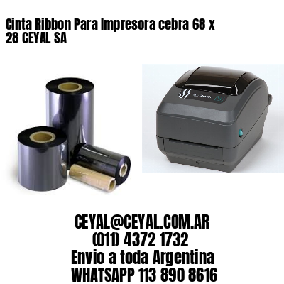 Cinta Ribbon Para Impresora cebra 68 x 28 CEYAL SA