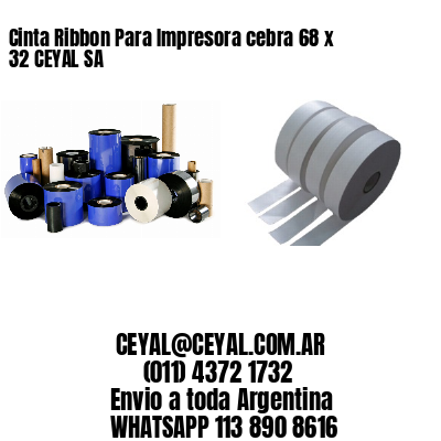 Cinta Ribbon Para Impresora cebra 68 x 32 CEYAL SA