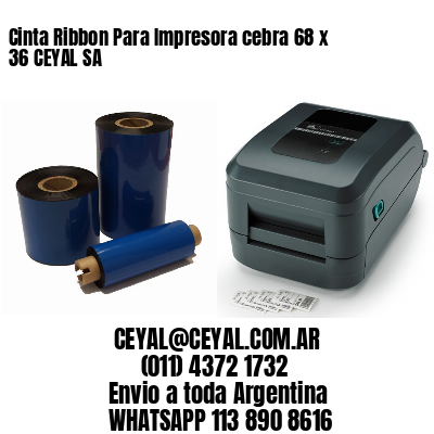Cinta Ribbon Para Impresora cebra 68 x 36 CEYAL SA