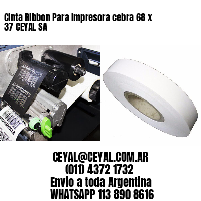 Cinta Ribbon Para Impresora cebra 68 x 37 CEYAL SA