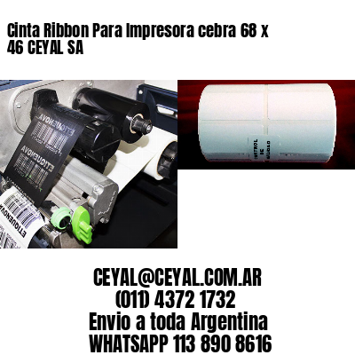 Cinta Ribbon Para Impresora cebra 68 x 46 CEYAL SA