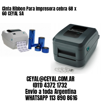 Cinta Ribbon Para Impresora cebra 68 x 60 CEYAL SA