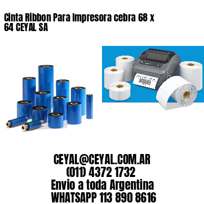 Cinta Ribbon Para Impresora cebra 68 x 64 CEYAL SA